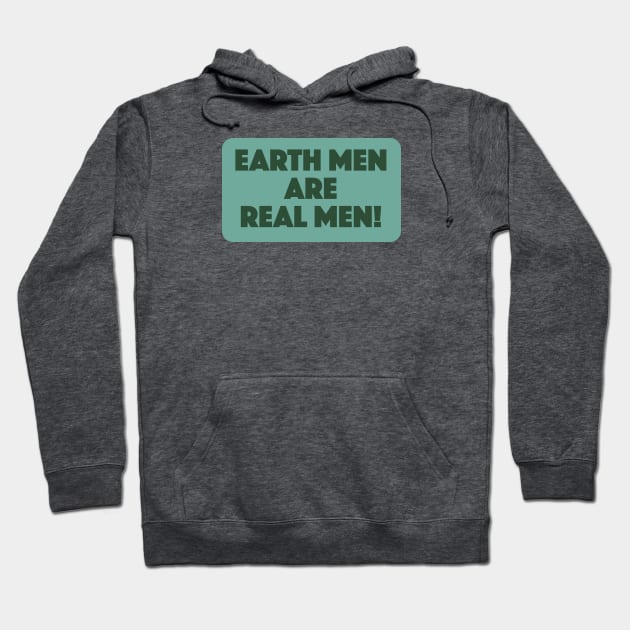 Earth Men are Real Men! Hoodie by Eugene and Jonnie Tee's